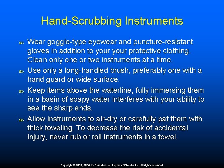 Hand-Scrubbing Instruments Wear goggle-type eyewear and puncture-resistant gloves in addition to your protective clothing.