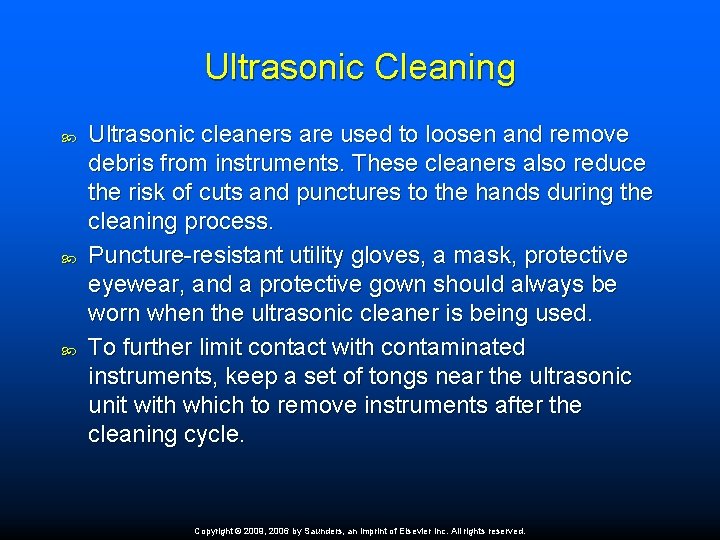 Ultrasonic Cleaning Ultrasonic cleaners are used to loosen and remove debris from instruments. These