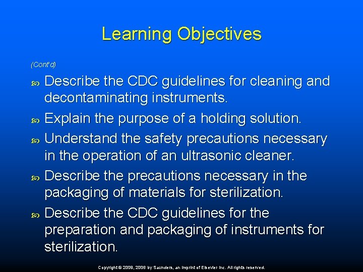 Learning Objectives (Cont’d) Describe the CDC guidelines for cleaning and decontaminating instruments. Explain the