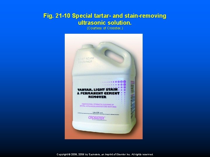 Fig. 21 -10 Special tartar- and stain-removing ultrasonic solution. (Courtesy of Crosstex. ) Copyright