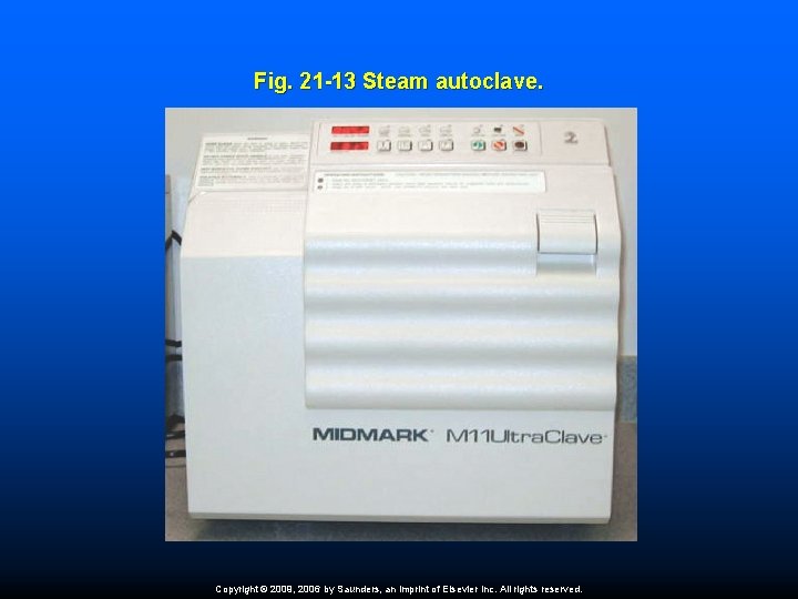 Fig. 21 -13 Steam autoclave. Copyright © 2009, 2006 by Saunders, an imprint of