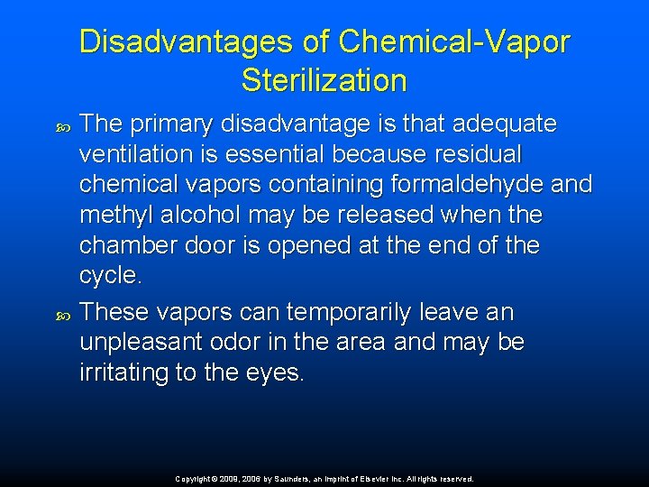 Disadvantages of Chemical-Vapor Sterilization The primary disadvantage is that adequate ventilation is essential because