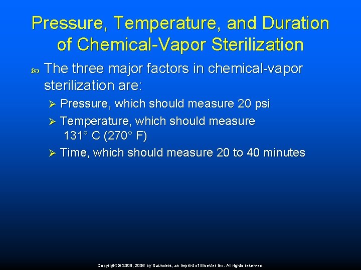 Pressure, Temperature, and Duration of Chemical-Vapor Sterilization The three major factors in chemical-vapor sterilization