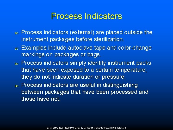 Process Indicators Process indicators (external) are placed outside the instrument packages before sterilization. Examples