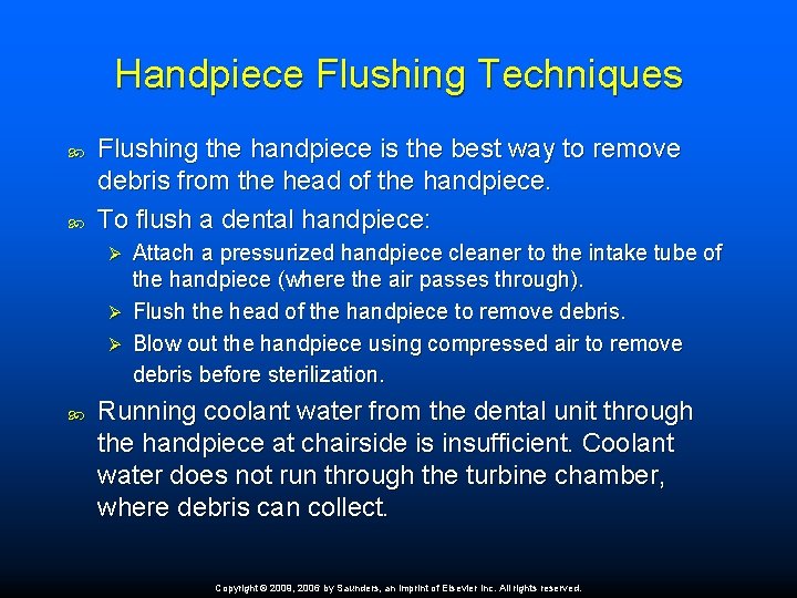 Handpiece Flushing Techniques Flushing the handpiece is the best way to remove debris from