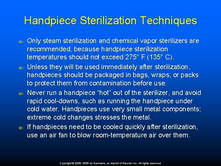 Handpiece Sterilization Techniques Only steam sterilization and chemical vapor sterilizers are recommended, because handpiece