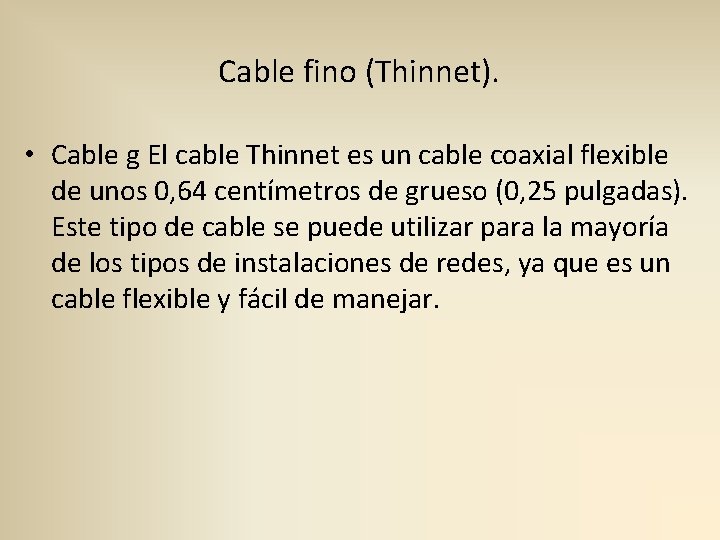 Cable fino (Thinnet). • Cable g El cable Thinnet es un cable coaxial flexible