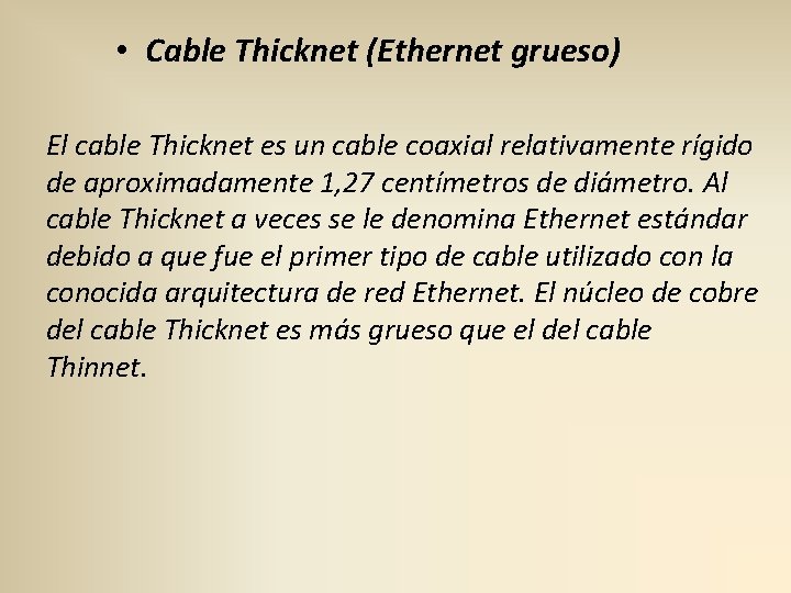  • Cable Thicknet (Ethernet grueso) El cable Thicknet es un cable coaxial relativamente