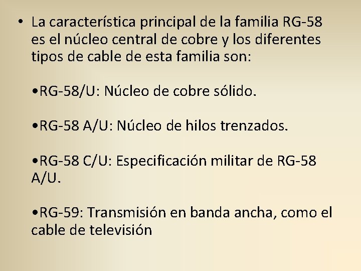  • La característica principal de la familia RG-58 es el núcleo central de