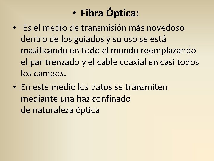  • Fibra Óptica: • Es el medio de transmisión más novedoso dentro de