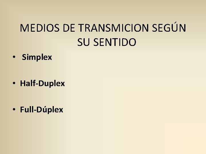 MEDIOS DE TRANSMICION SEGÚN SU SENTIDO • Simplex • Half-Duplex • Full-Dúplex 