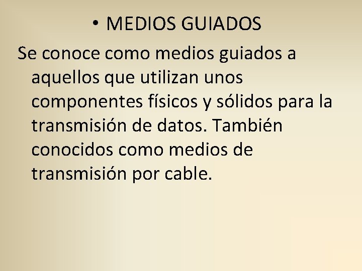  • MEDIOS GUIADOS Se conoce como medios guiados a aquellos que utilizan unos