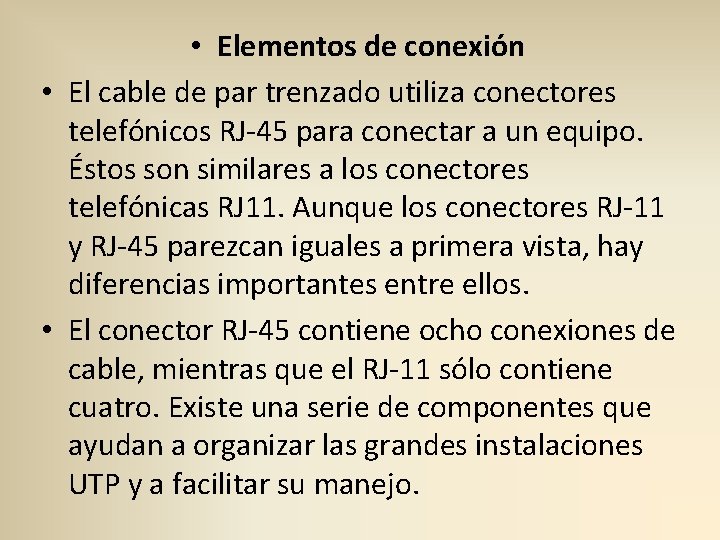  • Elementos de conexión • El cable de par trenzado utiliza conectores telefónicos