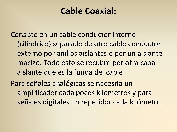 Cable Coaxial: Consiste en un cable conductor interno (cilíndrico) separado de otro cable conductor