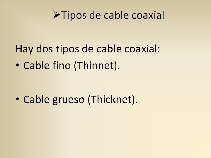 ØTipos de cable coaxial Hay dos tipos de cable coaxial: • Cable fino (Thinnet).