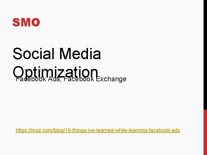 SMO Social Media Optimization Facebook Ads, Facebook Exchange https: //moz. com/blog/10 -things-ive-learned-while-learning-facebook-ads 