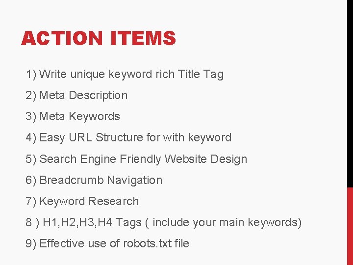 ACTION ITEMS 1) Write unique keyword rich Title Tag 2) Meta Description 3) Meta ACTION ITEMS 1) Write unique keyword rich Title Tag 2) Meta Description 3) Meta