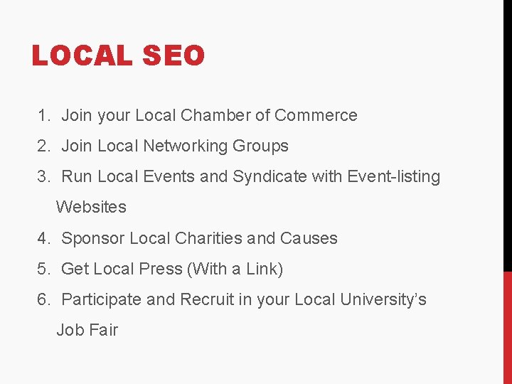 LOCAL SEO 1. Join your Local Chamber of Commerce 2. Join Local Networking Groups