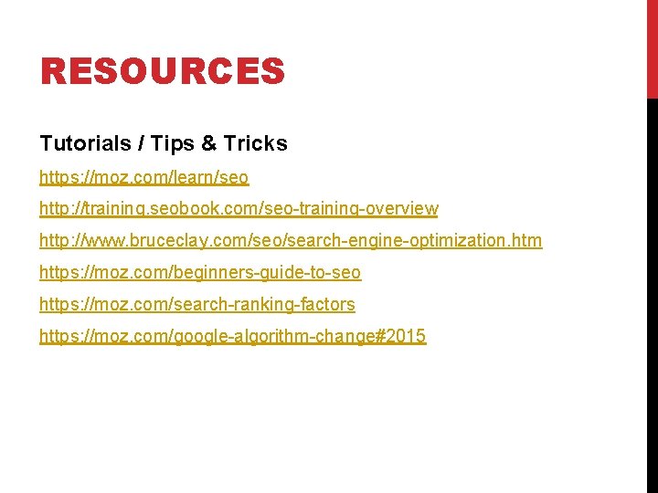 RESOURCES Tutorials / Tips & Tricks https: //moz. com/learn/seo http: //training. seobook. com/seo-training-overview http: