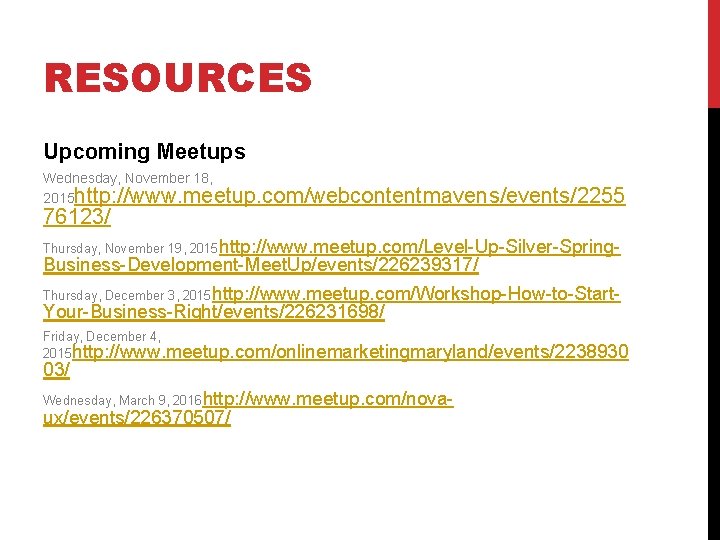 RESOURCES Upcoming Meetups Wednesday, November 18, 2015 http: //www. meetup. com/webcontentmavens/events/2255 76123/ Thursday, November