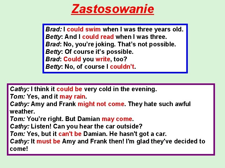 Zastosowanie Brad: I could swim when I was three years old. Betty: And I