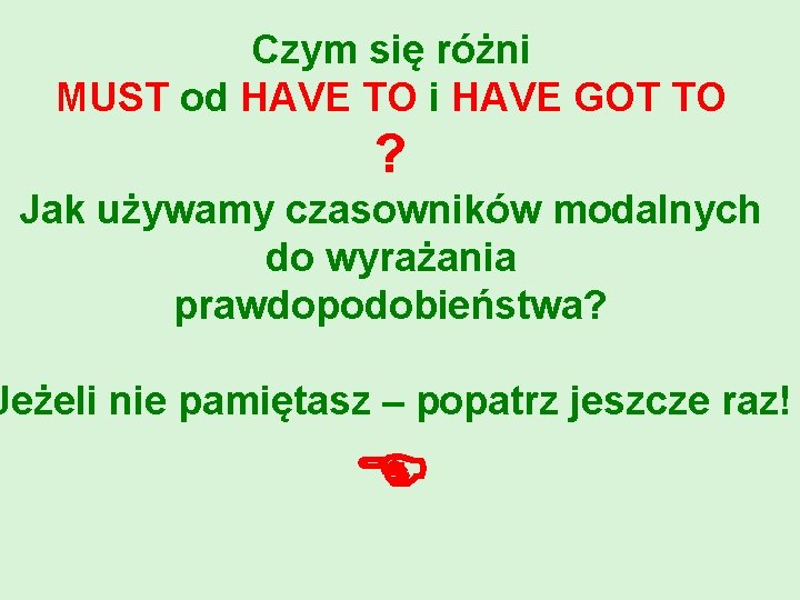 Czym się różni MUST od HAVE TO i HAVE GOT TO ? Jak używamy