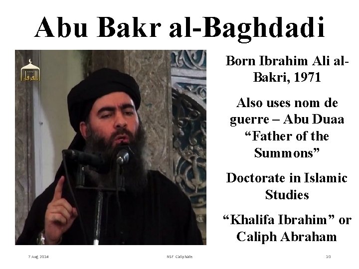 Abu Bakr al-Baghdadi Born Ibrahim Ali al. Bakri, 1971 Also uses nom de guerre