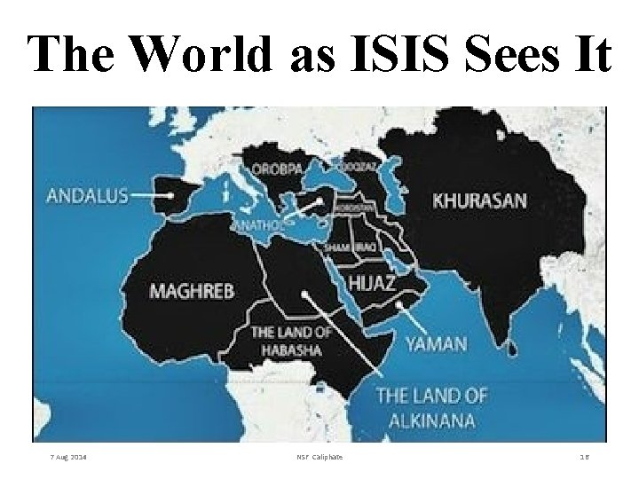 The World as ISIS Sees It 7 Aug 2014 NSF Caliphate 16 