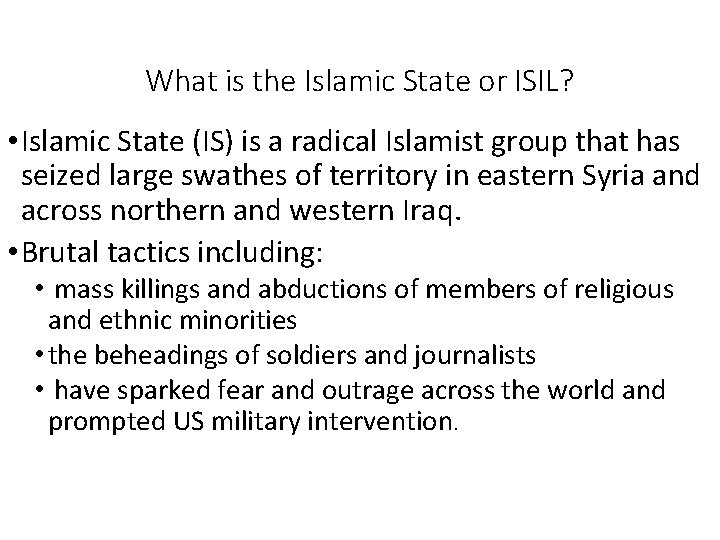 What is the Islamic State or ISIL? • Islamic State (IS) is a radical