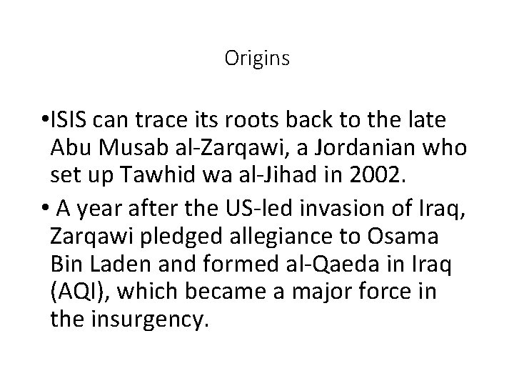 Origins • ISIS can trace its roots back to the late Abu Musab al-Zarqawi,