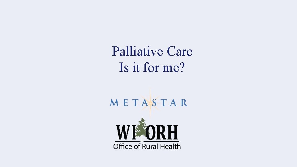 Palliative Care Is it for me? 