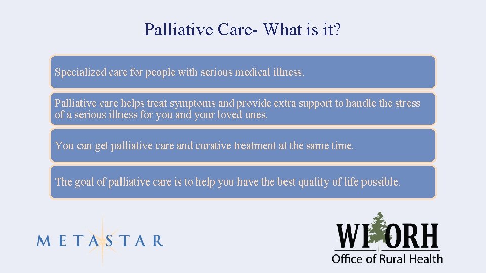 Palliative Care- What is it? Specialized care for people with serious medical illness. Palliative