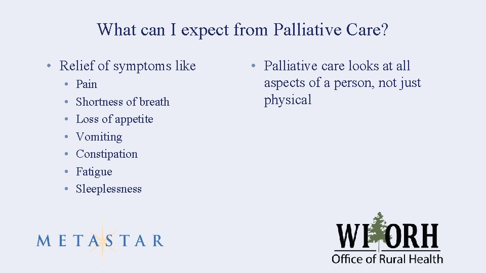 What can I expect from Palliative Care? • Relief of symptoms like • •