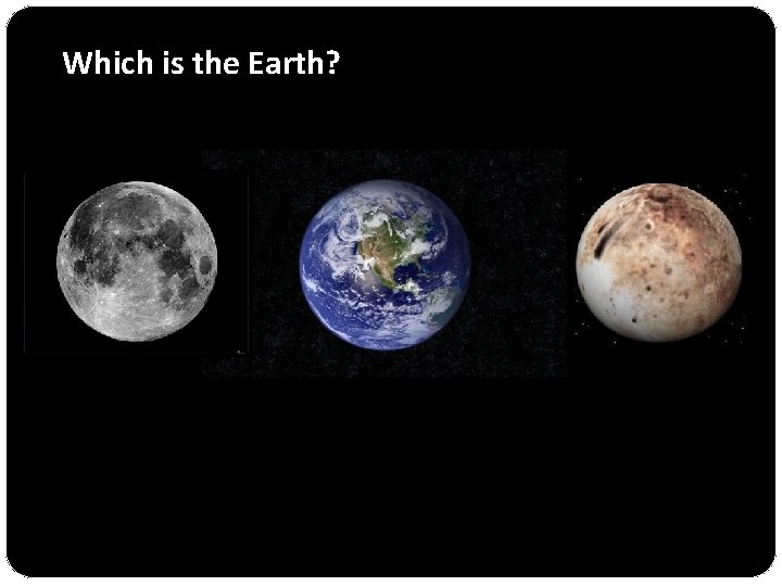 Which is the Earth? 