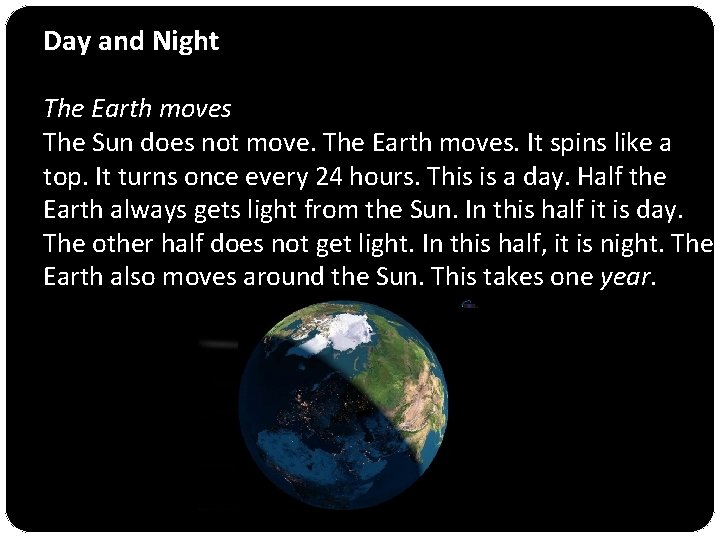 Day and Night The Earth moves The Sun does not move. The Earth moves.