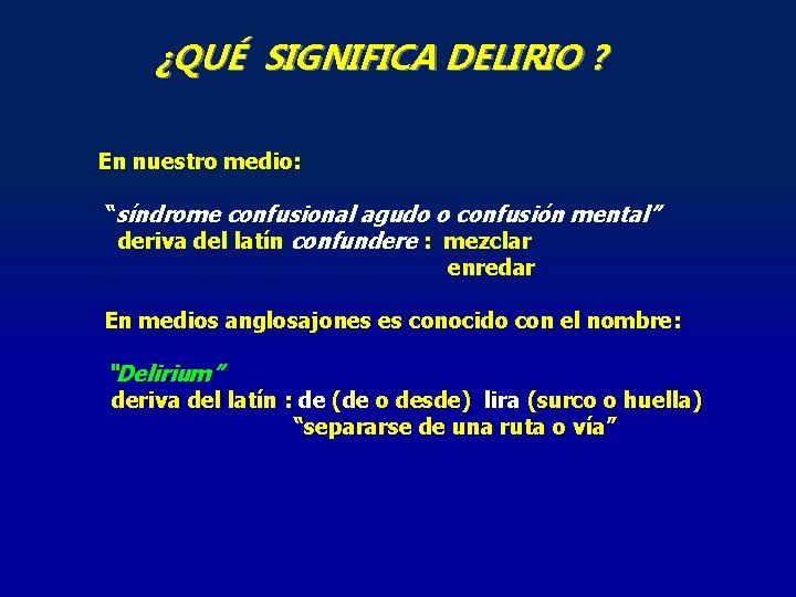 ¿QUÉ SIGNIFICA DELIRIO ? En nuestro medio: “síndrome confusional agudo o confusión mental” deriva