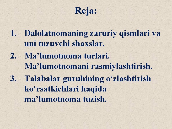 Reja: 1. Dalolatnomaning zaruriy qismlari va uni tuzuvchi shaxslar. 2. Ma’lumotnoma turlari. Ma’lumotnomani rasmiylashtirish.