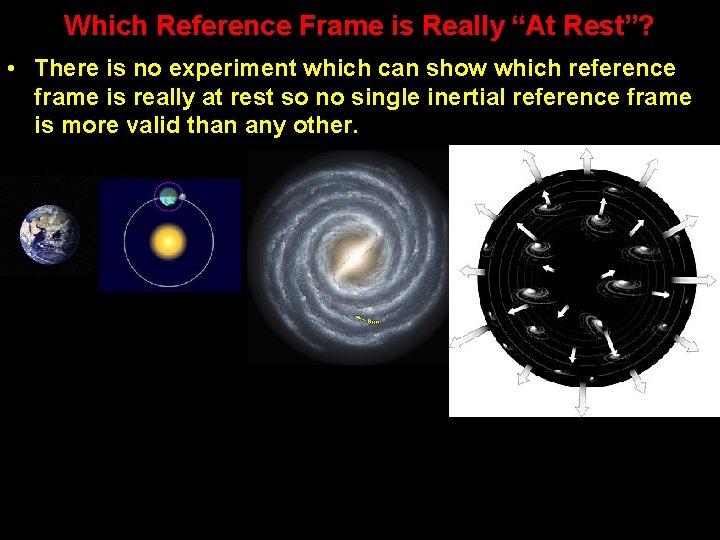 Which Reference Frame is Really “At Rest”? • There is no experiment which can Which Reference Frame is Really “At Rest”? • There is no experiment which can