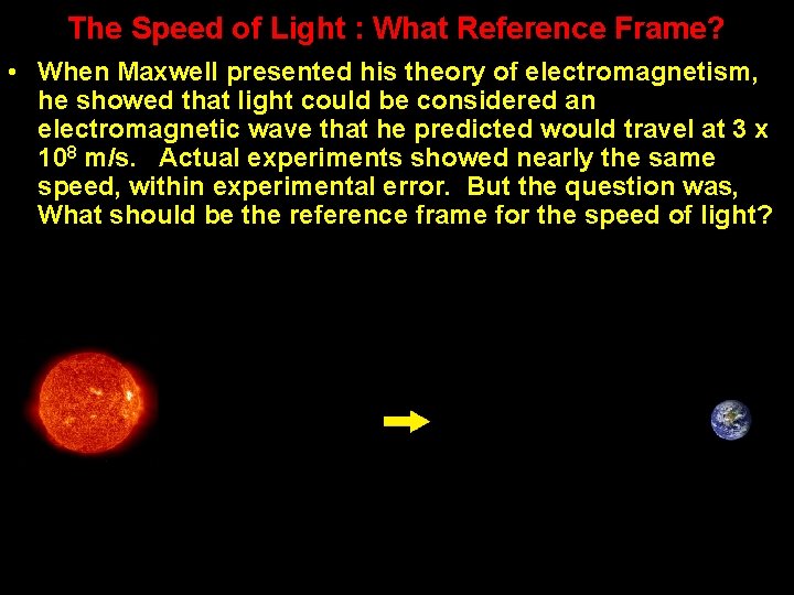 The Speed of Light : What Reference Frame? • When Maxwell presented his theory The Speed of Light : What Reference Frame? • When Maxwell presented his theory
