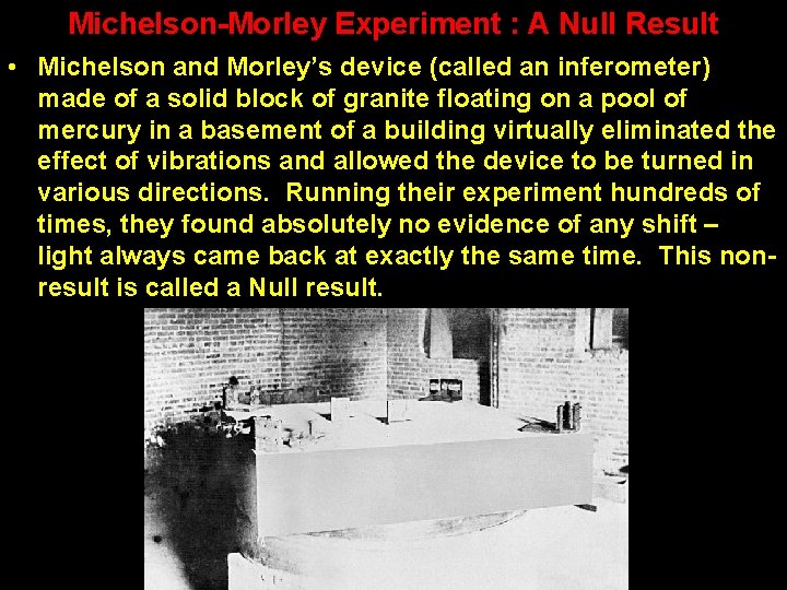 Michelson-Morley Experiment : A Null Result • Michelson and Morley’s device (called an inferometer) Michelson-Morley Experiment : A Null Result • Michelson and Morley’s device (called an inferometer)