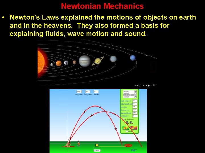 Newtonian Mechanics • Newton’s Laws explained the motions of objects on earth and in Newtonian Mechanics • Newton’s Laws explained the motions of objects on earth and in
