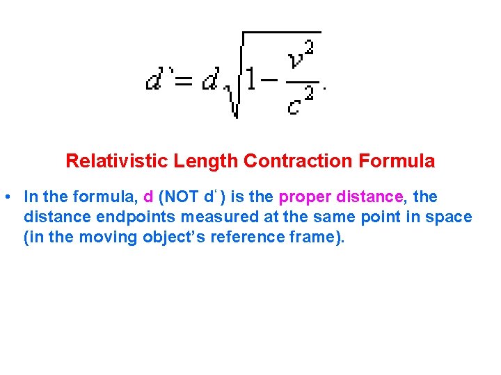 Relativistic Length Contraction Formula • In the formula, d (NOT d‘ ) is the Relativistic Length Contraction Formula • In the formula, d (NOT d‘ ) is the