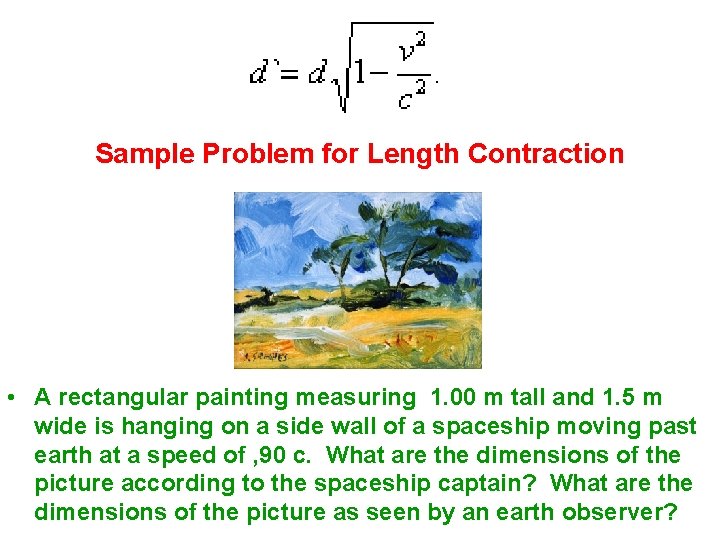 Sample Problem for Length Contraction • A rectangular painting measuring 1. 00 m tall Sample Problem for Length Contraction • A rectangular painting measuring 1. 00 m tall