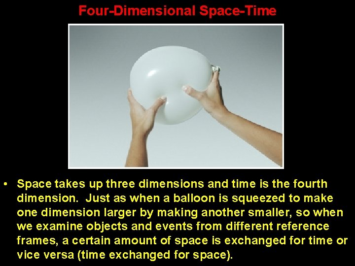 Four-Dimensional Space-Time • Space takes up three dimensions and time is the fourth dimension. Four-Dimensional Space-Time • Space takes up three dimensions and time is the fourth dimension.