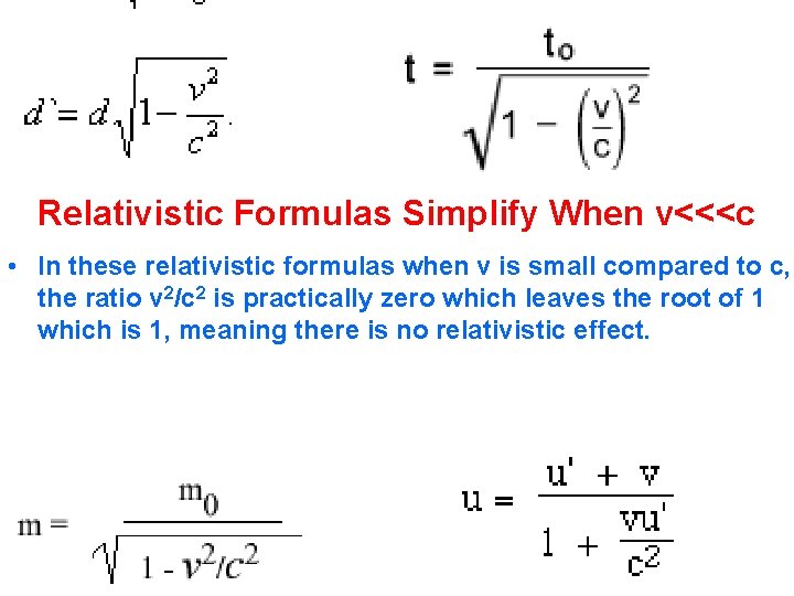 Relativistic Formulas Simplify When v<<<c • In these relativistic formulas when v is small Relativistic Formulas Simplify When v<<<c • In these relativistic formulas when v is small