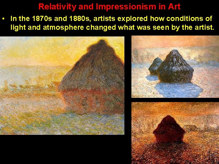 Relativity and Impressionism in Art • In the 1870 s and 1880 s, artists Relativity and Impressionism in Art • In the 1870 s and 1880 s, artists