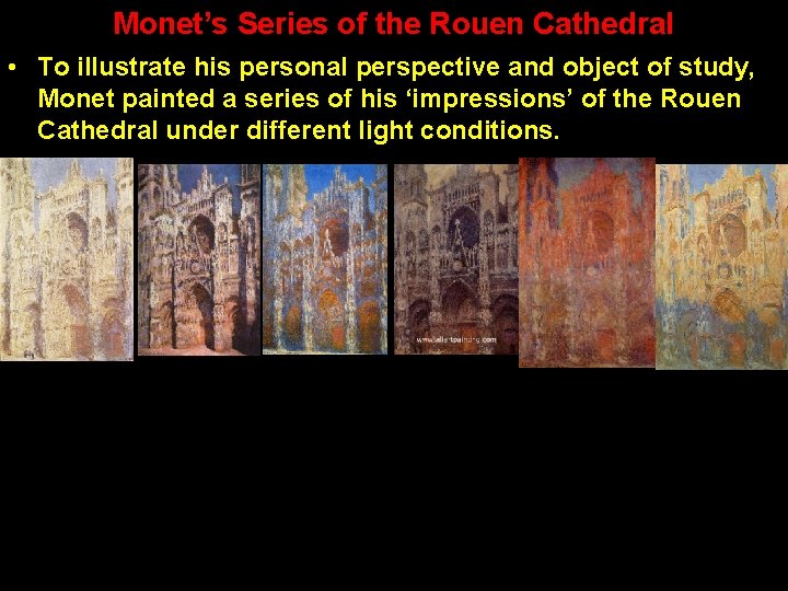 Monet’s Series of the Rouen Cathedral • To illustrate his personal perspective and object Monet’s Series of the Rouen Cathedral • To illustrate his personal perspective and object
