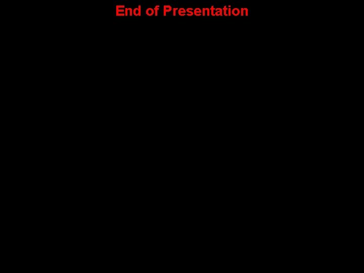 End of Presentation End of Presentation