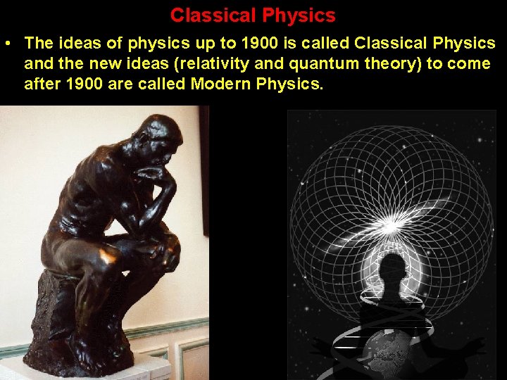Classical Physics • The ideas of physics up to 1900 is called Classical Physics Classical Physics • The ideas of physics up to 1900 is called Classical Physics
