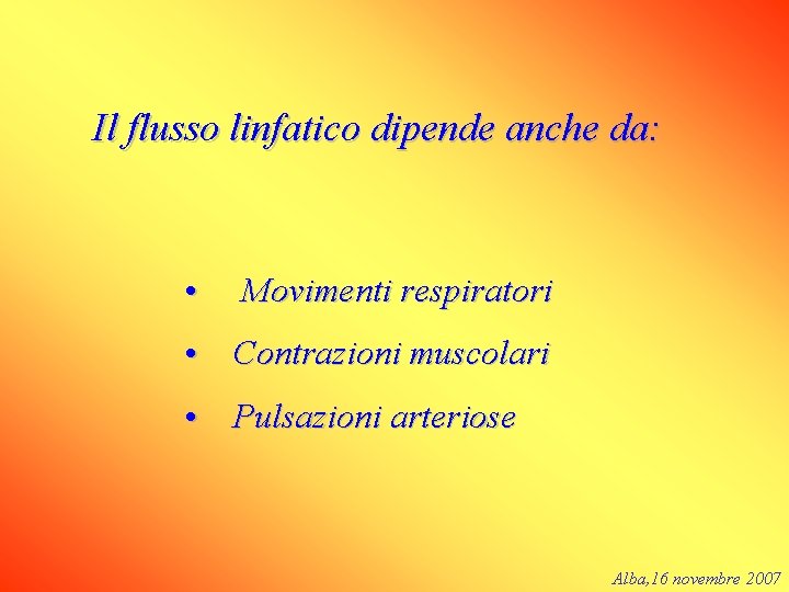 Il flusso linfatico dipende anche da: • Movimenti respiratori • Contrazioni muscolari • Pulsazioni